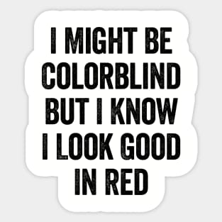 I Might Be Colorblind But I Know I Look Good In Red Black Sticker